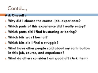Contd...,
   It tells us about the sorts of skills one feels most
    comfortable using, the sort of environment one
    ...