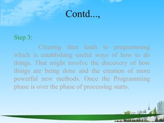 Contd...,

Step 3:
          Clearing then leads to programming
which is establishing useful ways of how to do
things. Tha...