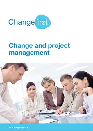 Change and project
management
www.changefirst.com
 