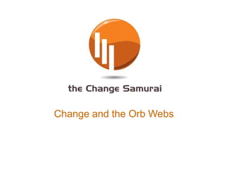 Change and the Orb Webs 