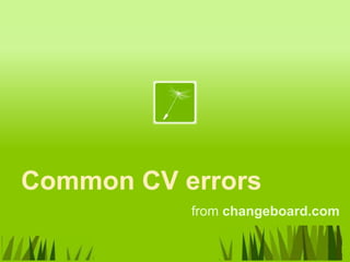 Common CV errors
           from changeboard.com
 
