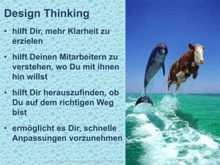 Design Thinking
• hilft Dir, mehr Klarheit zu
erzielen
• hilft Deinen Mitarbeitern zu
verstehen, wo Du mit ihnen
hin willst
• hilft Dir herauszufinden, ob
Du auf dem richtigen Weg
bist
• ermöglicht es Dir, schnelle
Anpassungen vorzunehmen
http://www.flickr.com/photos/fd5daryl/2799221918
 