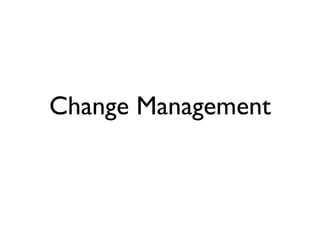 Change Management
 