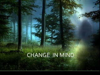 CHANGE IN MIND
 