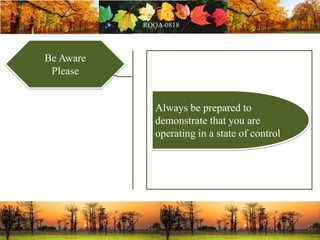 Be Aware
Please
Always be prepared to
demonstrate that you are
operating in a state of control
 