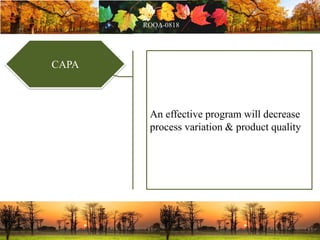 CAPA
An effective program will decrease
process variation & product quality
 
