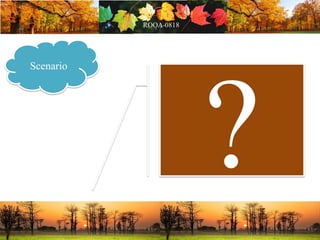 Scenario
 