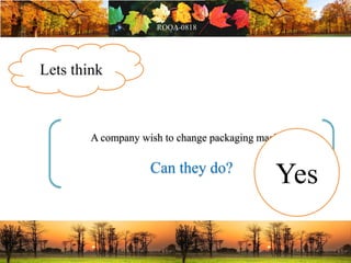 Lets think
A company wish to change packaging machine
Can they do?
Yes
 