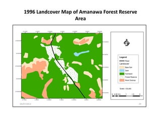 1996 Landcover Map of Amanawa Forest Reserve 
AreaArea
04/07/2013 29
 