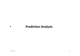 • Prediction Analysisy
04/07/2013 34
 