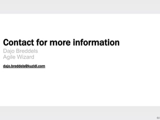 Contact for more information
Dajo Breddels
Agile Wizard
dajo.breddels@kuzidi.com

53

 