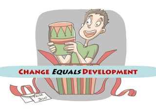 Change Equals Development
 