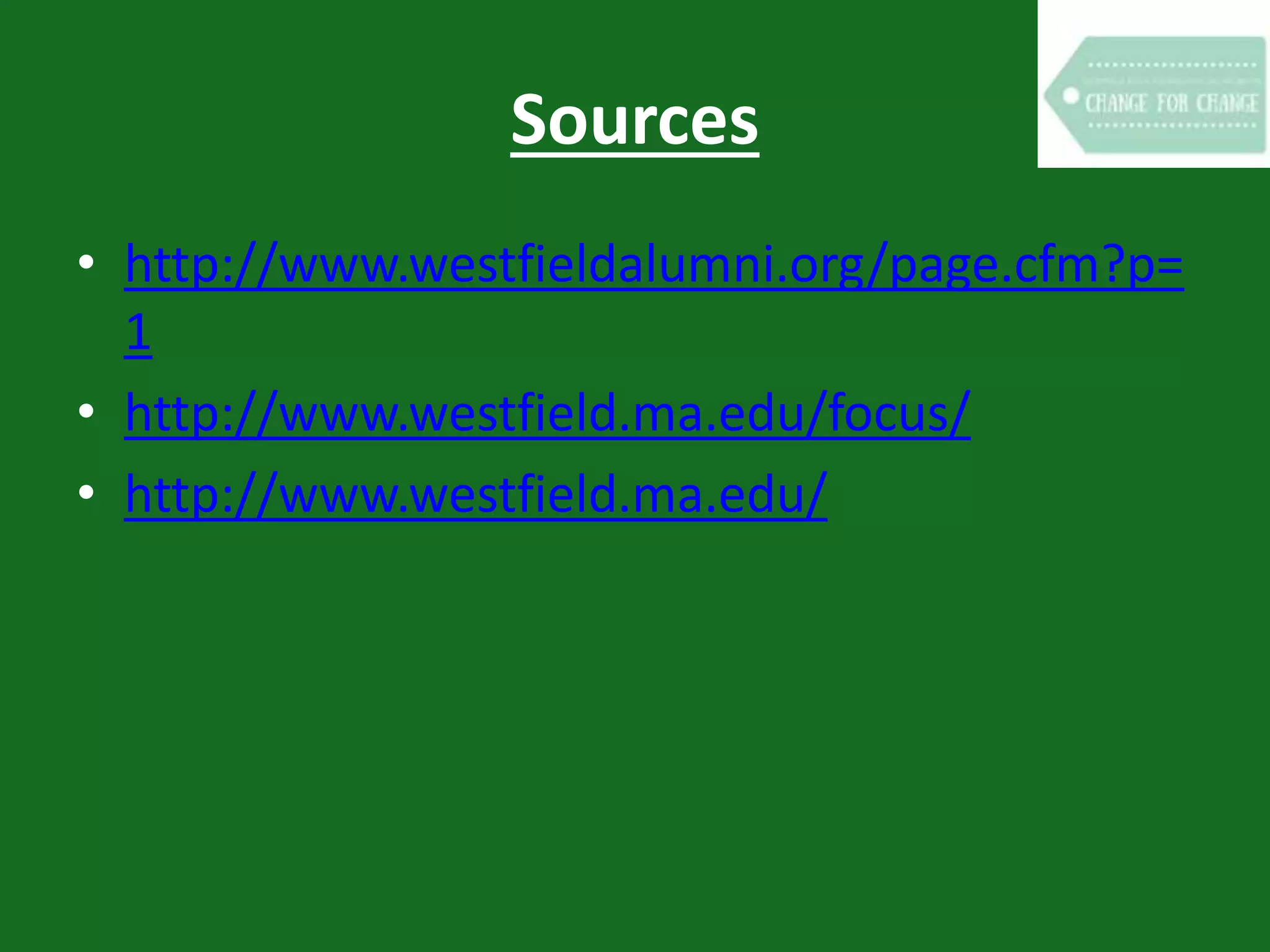 Sources
• http://www.westfieldalumni.org/page.cfm?p=
1
• http://www.westfield.ma.edu/focus/
• http://www.westfield.ma.edu/
 