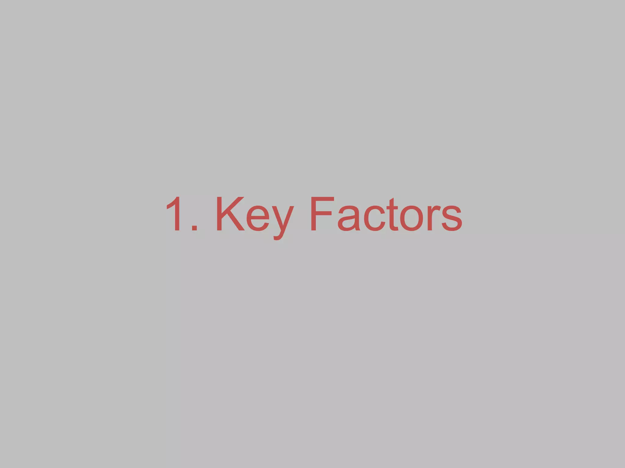 1. Key Factors
 