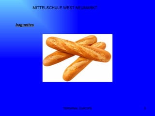 TERMINAL EUROPE MITTELSCHULE WEST NEUMARKT baguettes 