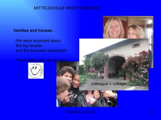 TERMINAL EUROPE MITTELSCHULE WEST NEUMARKT families and houses … -We were surprised about  the big houses  and the luxurious equipment -The families are all very nice  colleague´s cottage 