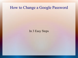 How to Change a Google Password

In 3 Easy Steps

 