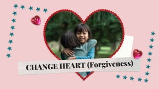Change heart (forgiveness)