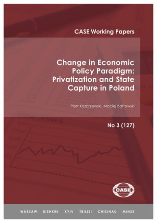 Change in Economic
Policy Paradigm:
Privatization and State
Capture in Poland
Piotr Kozarzewski, Maciej Bałtowski
No 3 (127)
CASE Working Papers
 