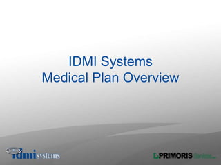 IDMI Systems
Medical Plan Overview
 
