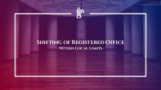 Shifting of Registered Office
-Within Local Limits-
 