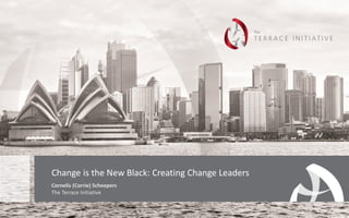 Cornelis (Corrie) Scheepers
The Terrace Initiative
Change is the New Black: Creating Change Leaders
 