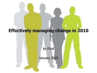 Effectively managing change in 2010 by Fluid  January 2010 