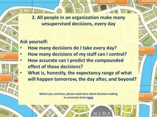 2. All people in an organization make many unsupervised decisions, every dayAsk yourself:How many decisions do I take every day?