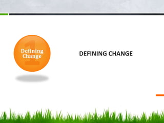 DEFINING CHANGEDefining
Change
 