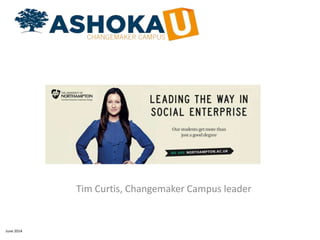 Tim Curtis, Changemaker Campus leader
June 2014
 