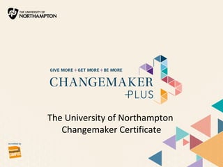 The University of Northampton 
Changemaker Certificate 
 