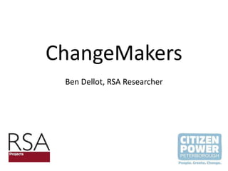 ChangeMakers
 Ben Dellot, RSA Researcher
 