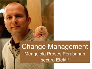 Change Management Mengelola Proses Perubahan secara Efektif 