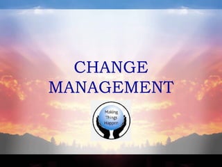 CHANGE
MANAGEMENT
 