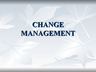 CHANGE
MANAGEMENT
 