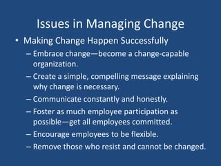 Issues in Managing Change
• Making Change Happen Successfully
  – Embrace change—become a change-capable
    organization....