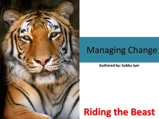 Managing Change
Riding the Beast
Authored by: Subbu Iyer
 