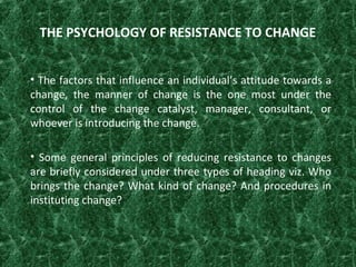 • The factors that influence an individual’s attitude towards a
change, the manner of change is the one most under the
con...