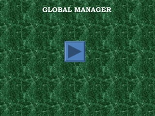 GLOBAL MANAGER
 