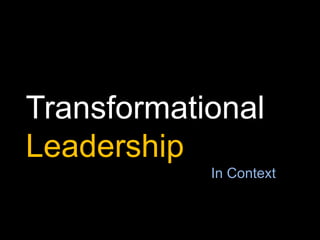 Transformational
Leadership
In Context

 