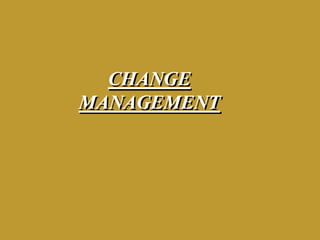 CHANGE
MANAGEMENT

 