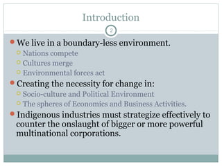 Introduction
2

We live in a boundary-less environment.

Nations compete
 Cultures merge
 Environmental forces act
Cre...