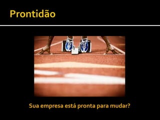 Sua empresa está pronta para mudar?  