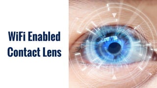 WiFi Enabled
Contact Lens
 