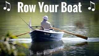 Row Your Boat
 