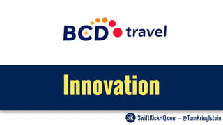 SwiftKickHQ.com --- @TomKrieglstein
Innovation
 