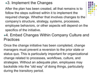 3. Implement the Changes
After the plan has been created, all that remains is to
follow the steps outlined within it to i...