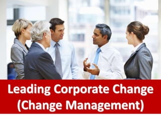 Leading Corporate Change
(Change Management)
 
