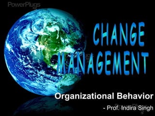 Organizational Behavior
- Prof. Indira Singh
 