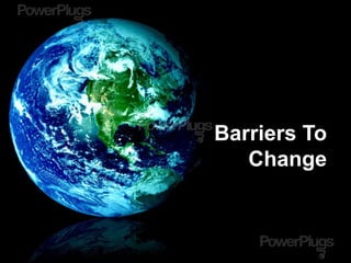 Barriers To
Change
 